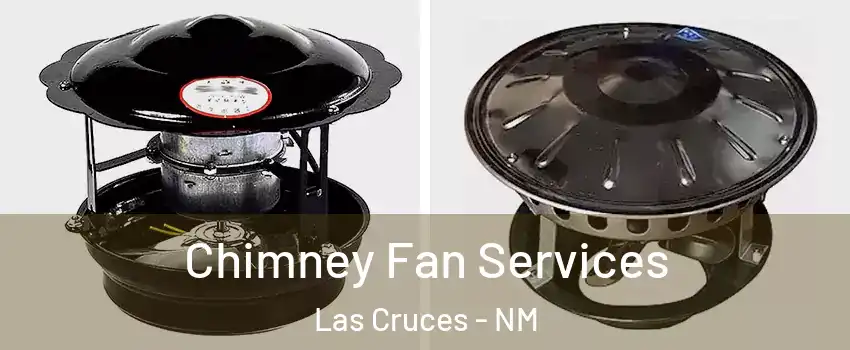  Chimney Fan Services Las Cruces - NM