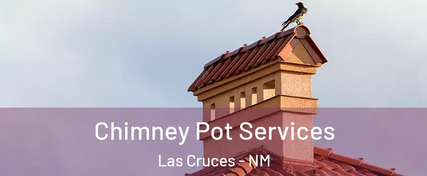 Chimney Pot Services Las Cruces - NM