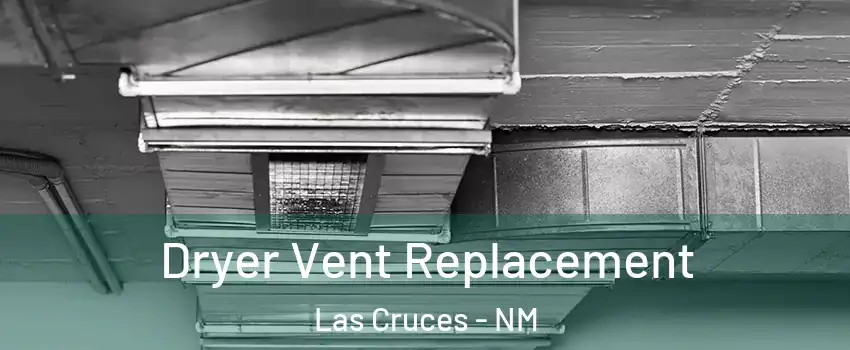  Dryer Vent Replacement Las Cruces - NM