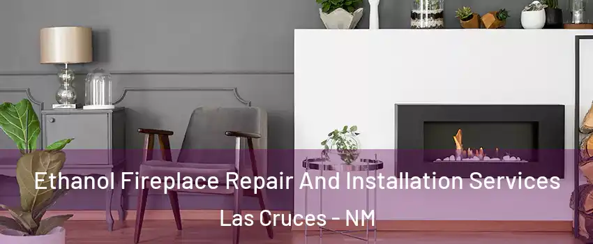  Ethanol Fireplace Repair And Installation Services Las Cruces - NM