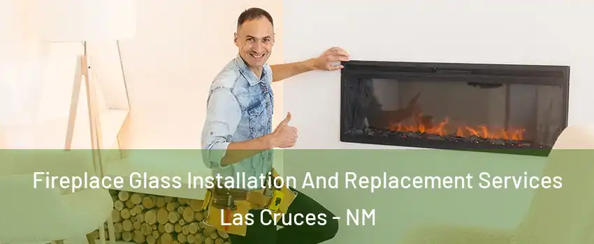  Fireplace Glass Installation And Replacement Services Las Cruces - NM