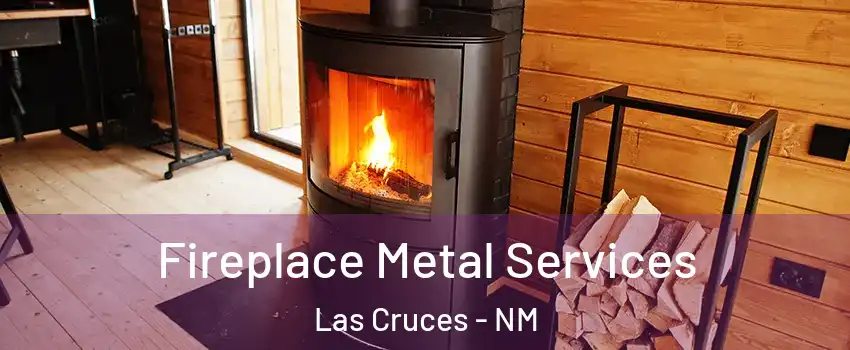  Fireplace Metal Services Las Cruces - NM