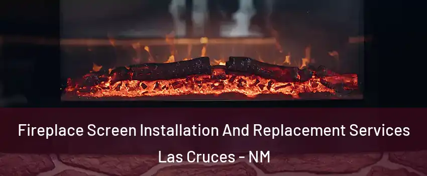  Fireplace Screen Installation And Replacement Services Las Cruces - NM