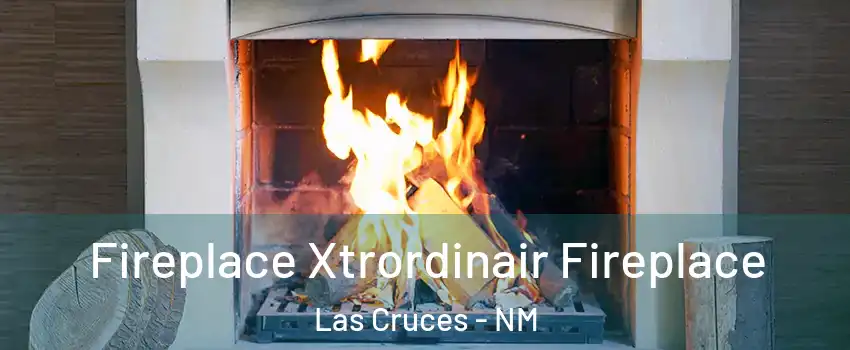  Fireplace Xtrordinair Fireplace Las Cruces - NM