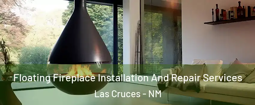  Floating Fireplace Installation And Repair Services Las Cruces - NM