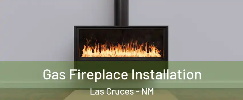  Gas Fireplace Installation Las Cruces - NM