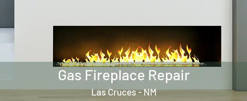  Gas Fireplace Repair Las Cruces - NM