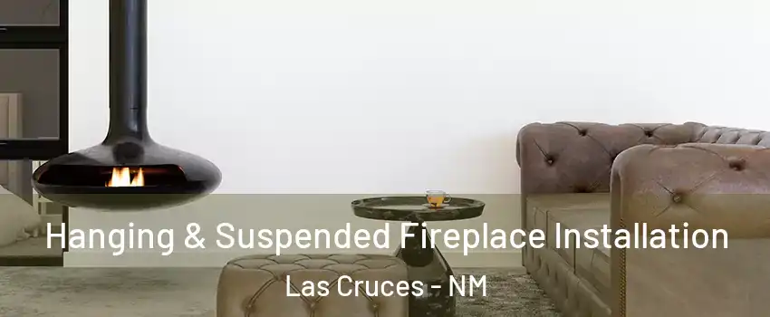  Hanging & Suspended Fireplace Installation Las Cruces - NM