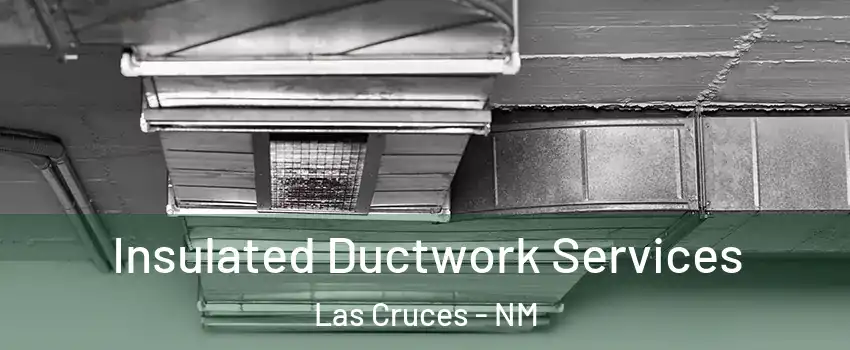  Insulated Ductwork Services Las Cruces - NM