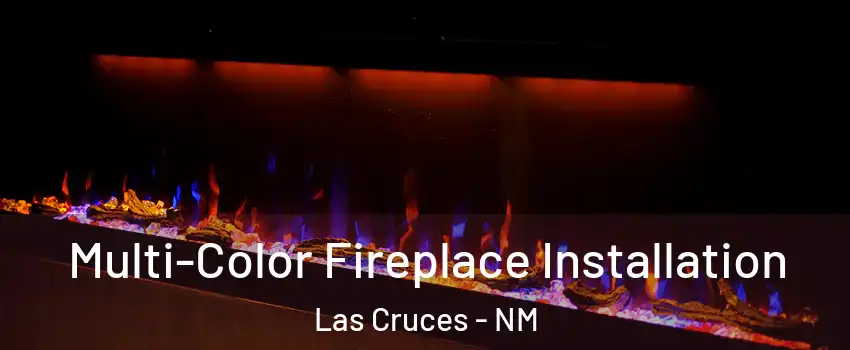  Multi-Color Fireplace Installation Las Cruces - NM