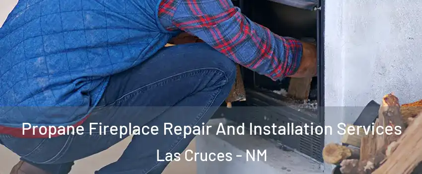  Propane Fireplace Repair And Installation Services Las Cruces - NM