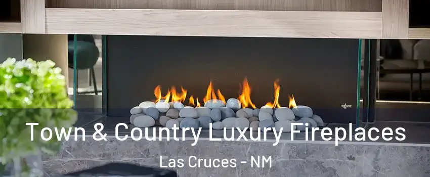  Town & Country Luxury Fireplaces Las Cruces - NM