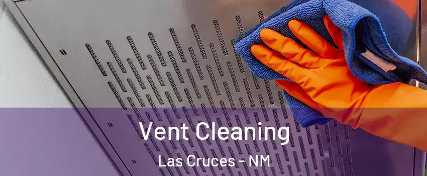  Vent Cleaning Las Cruces - NM