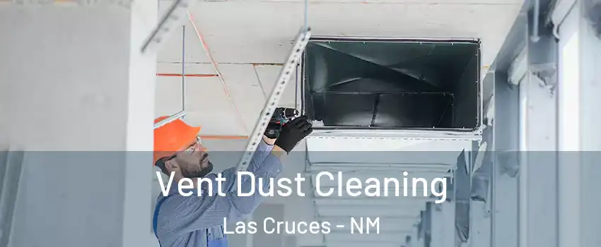  Vent Dust Cleaning Las Cruces - NM
