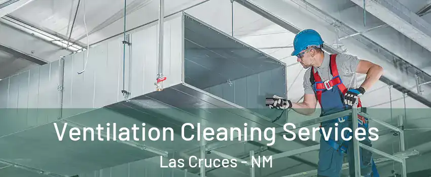  Ventilation Cleaning Services Las Cruces - NM