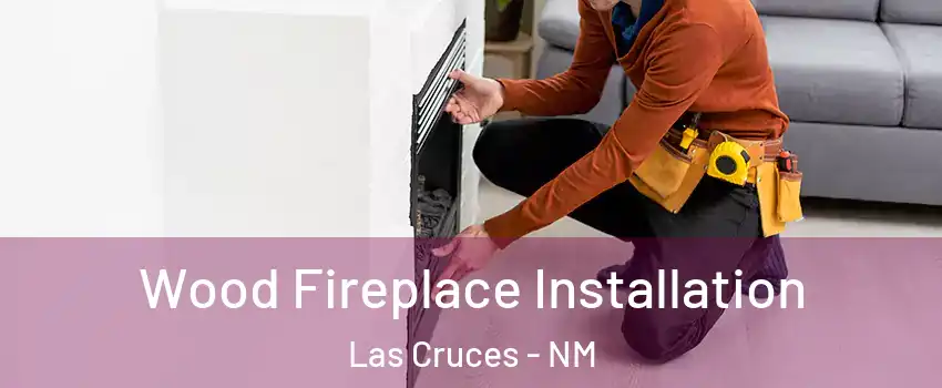  Wood Fireplace Installation Las Cruces - NM